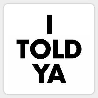 I Told Ya Sticker